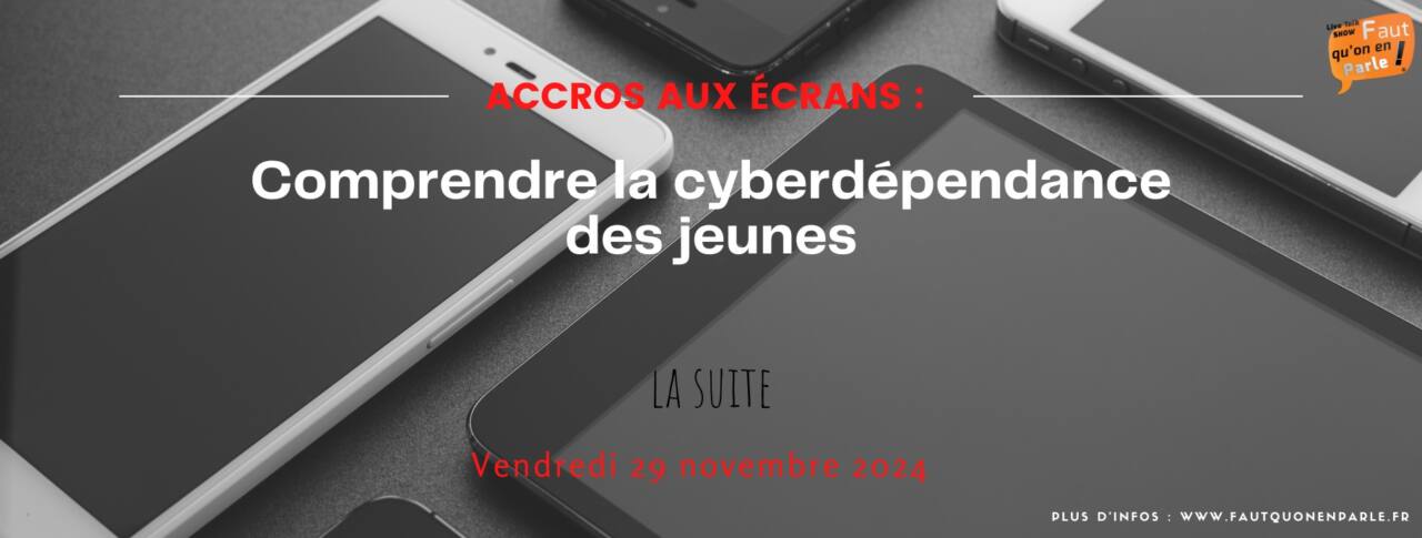 Accros aux écrans : comprendre la cyberdépendance des jeunes - la suite